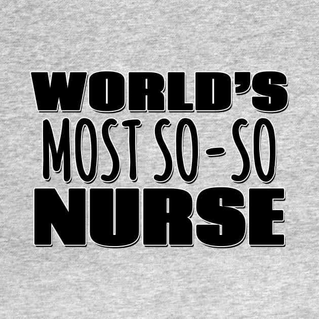 World's Most So-so Nurse by Mookle